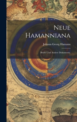 Neue Hamanniana: Briefe Und Andere Dokumente. - Hamann, Johann Georg