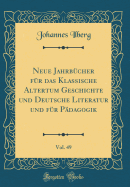 Neue Jahrbcher Fr Das Klassische Altertum Geschichte Und Deutsche Literatur Und Fr Pdagogik, Vol. 49 (Classic Reprint)