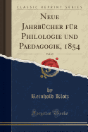 Neue Jahrbcher Fr Philologie Und Paedagogik, 1854, Vol. 69 (Classic Reprint)