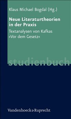 Neue Literaturtheorien in Der Praxis: Textanalysen Von Kafkas Vor Dem Gesetz - Bogdal, Klaus-Michael (Editor)