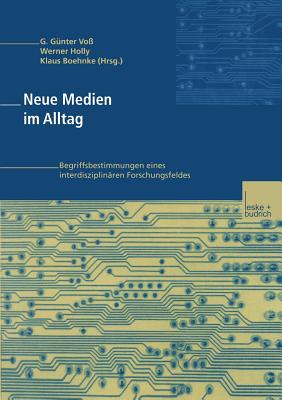 Neue Medien Im Alltag: Begriffsbestimmungen Eines Interdisziplin?ren Forschungsfeldes - Vo?, G G?nter (Editor), and Boehnke, Klaus (Editor), and Holly, Werner (Editor)