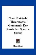 Neue Praktisch-Theoretische Grammatik Der Russischen Sprache (1888)