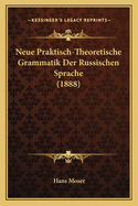 Neue Praktisch-Theoretische Grammatik Der Russischen Sprache (1888)