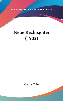 Neue Rechtsguter (1902) - Cohn, Georg