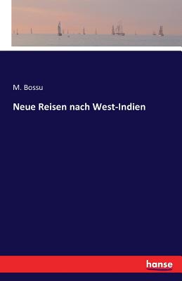 Neue Reisen Nach West-Indien - Bossu, M