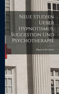 Neue Studien Ueber Hypnotismus, Suggestion Und Psychotherapie