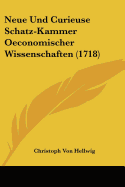 Neue Und Curieuse Schatz-Kammer Oeconomischer Wissenschaften (1718)