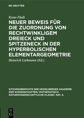 Neuer Beweis F?r Die Zuordnung Von Rechtwinkligem Dreieck Und Spitzeneck in Der Hyperbolischen Elementargeometrie - Fladt, Kuno, and Liebmann, Heinrich (Editor)