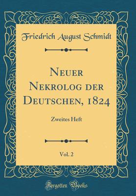 Neuer Nekrolog Der Deutschen, 1824, Vol. 2: Zweites Heft (Classic Reprint) - Schmidt, Friedrich August