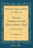 Neuer Nekrolog Der Deutschen, 1838, Vol. 1: Sechzehnter Jahrgang (Classic Reprint)