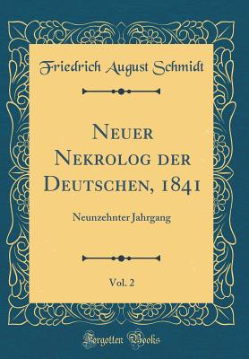 Neuer Nekrolog Der Deutschen, 1841, Vol. 2: Neunzehnter Jahrgang (Classic Reprint) - Schmidt, Friedrich August