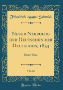 Neuer Nekrolog Der Deutschen Der Deutschen, 1834, Vol. 12: Erster Theil (Classic Reprint)