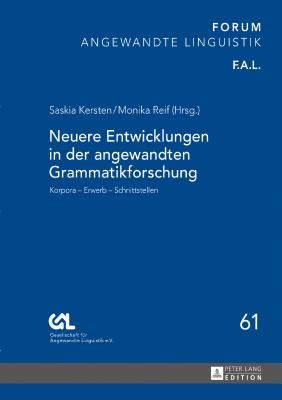 Neuere Entwicklungen in der angewandten Grammatikforschung: Korpora - Erwerb - Schnittstellen - Gesell F?r Angewandte Linguistik E V, and Kersten, Saskia (Editor), and Reif, Monika (Editor)