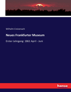 Neues Frankfurter Museum: Erster Jahrgang: 1861 April - Juni