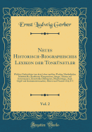 Neues Historisch-Biographisches Lexikon Der Tonknstler, Vol. 2: Welches Nachrichten Von Dem Leben Und Den Werken Musikalischer Schriftsteller, Berhmter Komponisten, Snger, Meister Auf Instrumenten, Kunstvoller Dilettanten, Musikverleger, Auch Orgel-