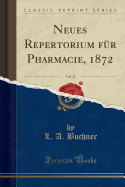 Neues Repertorium Fur Pharmacie, 1872, Vol. 21 (Classic Reprint)