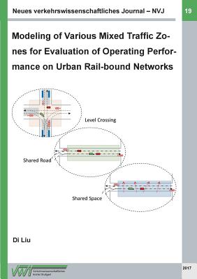 Neues verkehrswissenschaftliches Journal - Ausgabe 19: Modeling of Various Mixed Traffic Zones for Evaluation of Operating Performance on Urban Rail-bound Networks - Liu, Di