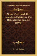 Neues Worterbuch Der Deutschen, Malaischen Und Hollandischen Sprache (1894)