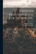 Neuestes Reisehandbuch fr Thringen.