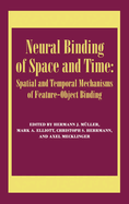 Neural Binding of Space and Time: Spatial and Temporal Mechanisms of Feature-Object Binding: A Special Issue of Visual Cognition