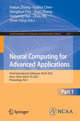 Neural Computing for Advanced Applications: Third International Conference, NCAA 2022, Jinan, China, July 8-10, 2022, Proceedings, Part I - Zhang, Haijun (Editor), and Chen, Yuehui (Editor), and Chu, Xianghua (Editor)
