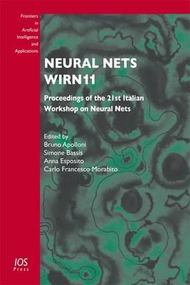 Neural Nets WIRN11: Proceedings of the 21st Italian Workshop on Neural Nets - Apolloni, Bruno (Editor), and Bassis, S. (Editor), and Esposito, A. (Editor)
