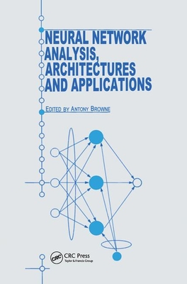 Neural Network Analysis, Architectures and Applications - Browne, A (Editor)