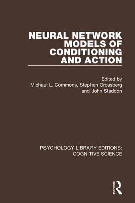 Neural Network Models of Conditioning and Action - Commons, Michael L. (Editor), and Grossberg, Stephen (Editor), and Staddon, John (Editor)