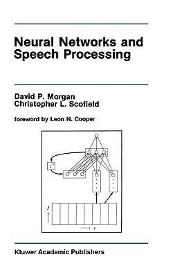 Neural Networks and Speech Processing - Morgan, David P, and Scofield, Christopher L