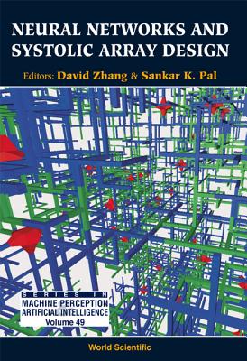 Neural Networks and Systolic Array Design - Pal, Sankar Kumar (Editor), and Zhang, David (Editor)