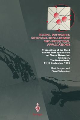 Neural Networks: Artificial Intelligence and Industrial Applications: Proceedings of the Third Annual Snn Symposium on Neural Networks, Nijmegen, the Netherlands, 14-15 September 1995 - Kappen, Bert (Editor), and Gielen, Stan (Editor)