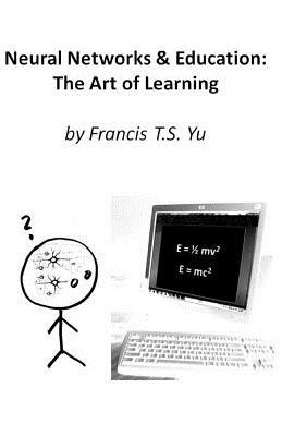 Neural Networks & Education: The Art of Learning - Yu, Francis T S