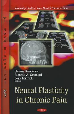 Neural Plasticity in Chronic Pain - Knotkova, Helena (Editor), and Cruciani, Ricardo A (Editor), and Merrick, Joav, MD (Editor)