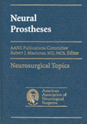 Neural Prostheses: Reversing the Vector of Surgery - Maciunas, Robert J (Editor)