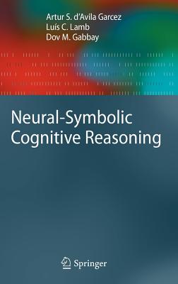 Neural-Symbolic Cognitive Reasoning - D'Avila Garcez, Artur S, and Lamb, Lus C, and Gabbay, Dov M