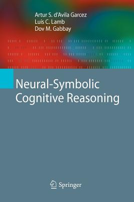 Neural-Symbolic Cognitive Reasoning - D'Avila Garcez, Artur S., and Lamb, Lus C., and Gabbay, Dov M.