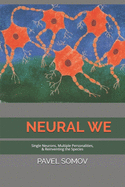 Neural We: Single Neurons, Multiple Personalities & Redefining the Species