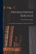 Neurasthenia Sexualis: A Treatise On Sexual Impotence in Men and in Women