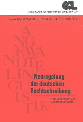 Neuregelung Der Deutschen Rechtschreibung: Beitraege Zu Ihrer Geschichte, Diskussion Und Umsetzung - Schaeder, Burkhard (Editor)