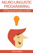 Neuro-Linguistic Programming: A Practical Guide to Nlp