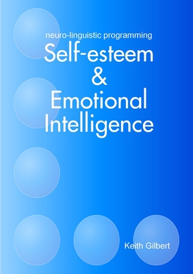 Neuro-linguistic Programming: Self-esteem and Emotional Intelligence - Gilbert, Keith