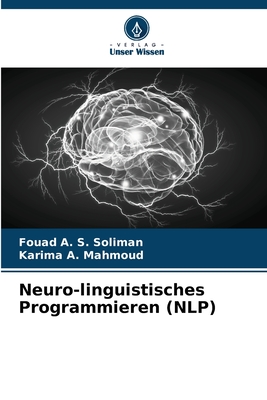 Neuro-linguistisches Programmieren (NLP) - Soliman, Fouad A S, and Mahmoud, Karima A