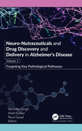 Neuro-Nutraceuticals and Drug Discovery and Delivery in Alzheimer's Disease: Volume 1: Targeting Key Pathological Pathways