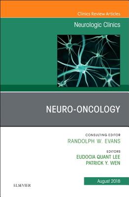 Neuro-Oncology, an Issue of Neurologic Clinics: Volume 36-3 - Wen, Patrick Y, MD, and Quant Lee, Eudocia