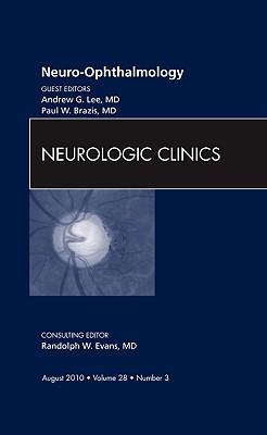Neuro-Ophthalmology, an Issue of Neurologic Clinics: Volume 28-3 - Lee, Andrew G, and Brazis, Paul W, MD