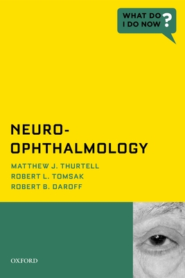 Neuro-Opthalmology - Thurtell, Matthew J, and Tomsak, Robert L, and Daroff, Robert B, MD