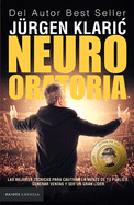 Neuro Oratoria: Las Mejores Tcnicas Para Cautivar La Mente de Tu Pblico... / Neuro Oratory