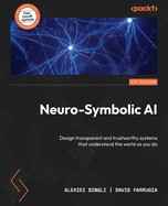 Neuro-Symbolic AI: Design transparent and trustworthy systems that understand the world as you do