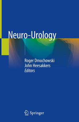 Neuro-Urology - Dmochowski, Roger (Editor), and Heesakkers, John (Editor)