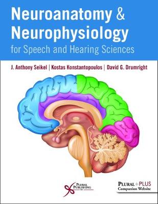 Neuroanatomy and Neurophysiology for Speech and Hearing Sciences - Seikel, J. Anthony, and Konstantopoulos, Kostas, and Drumright, David G.